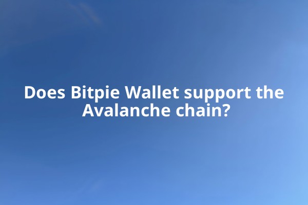 Does Bitpie Wallet support the Avalanche chain?