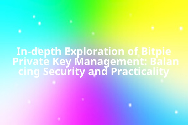In-depth Exploration of Bitpie Private Key Management: Balancing Security and Practicality