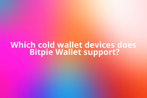 Which cold wallet devices does Bitpie Wallet support?