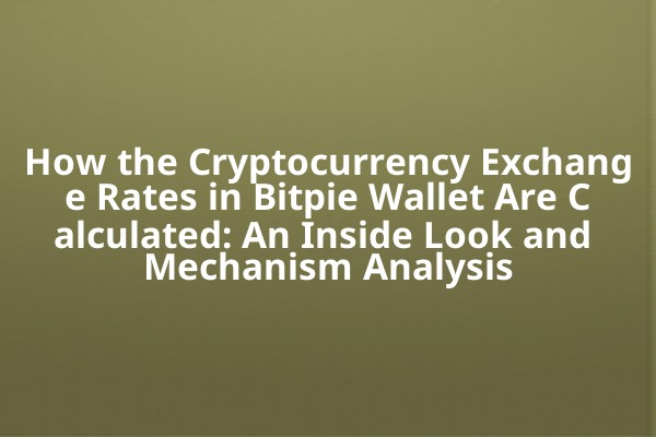 How the Cryptocurrency Exchange Rates in Bitpie Wallet Are Calculated: An Inside Look and Mechanism Analysis