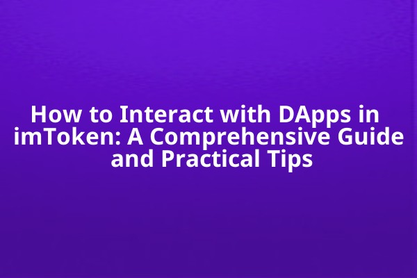 How to Interact with DApps in imToken: A Comprehensive Guide and Practical Tips