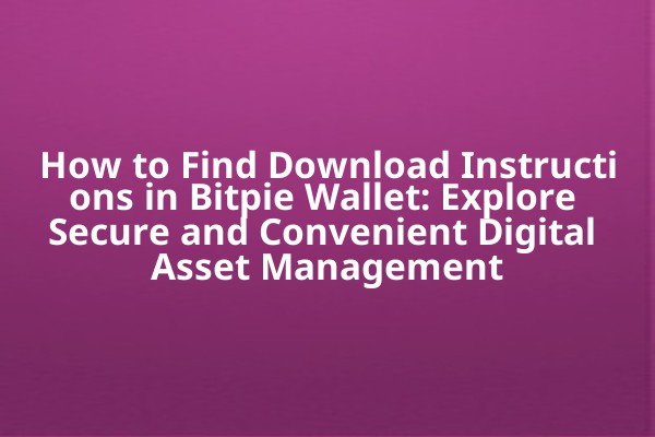 How to Find Download Instructions in Bitpie Wallet: Explore Secure and Convenient Digital Asset Management