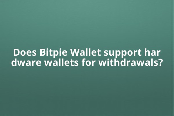 Does Bitpie Wallet support hardware wallets for withdrawals?