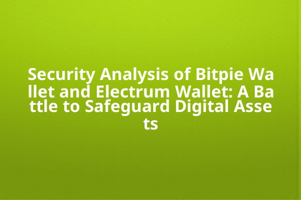 Security Analysis of Bitpie Wallet and Electrum Wallet: A Battle to Safeguard Digital Assets
