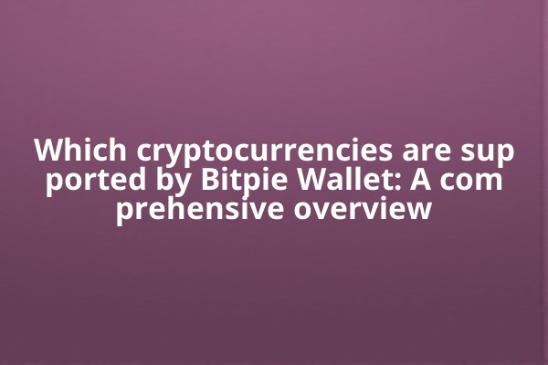Which cryptocurrencies are supported by Bitpie Wallet: A comprehensive overview
