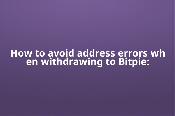 How to avoid address errors when withdrawing to Bitpie: