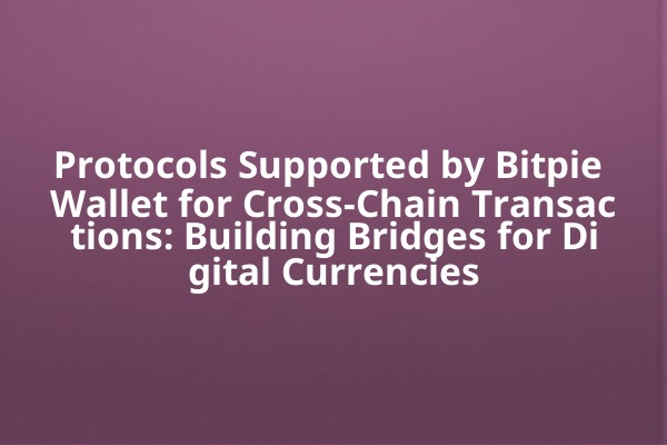 Protocols Supported by Bitpie Wallet for Cross-Chain Transactions: Building Bridges for Digital Currencies