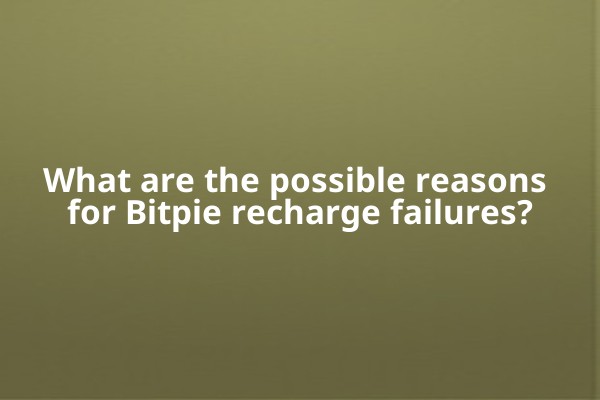 What are the possible reasons for Bitpie recharge failures?