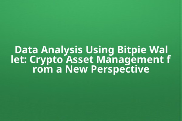 Data Analysis Using Bitpie Wallet: Crypto Asset Management from a New Perspective