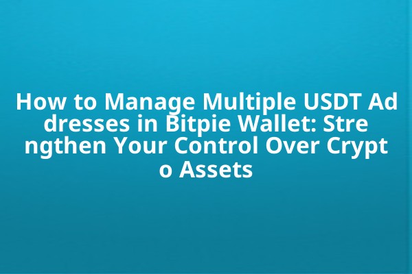 How to Manage Multiple USDT Addresses in Bitpie Wallet: Strengthen Your Control Over Crypto Assets