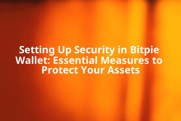 Setting Up Security in Bitpie Wallet: Essential Measures to Protect Your Assets