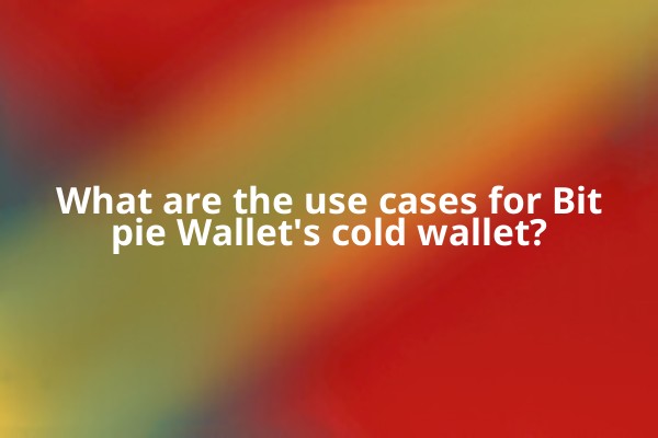 What are the use cases for Bitpie Wallet's cold wallet?