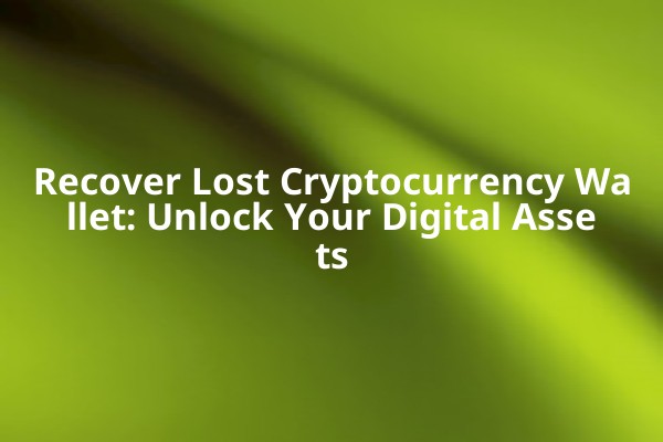 Recover Lost Cryptocurrency Wallet: Unlock Your Digital Assets