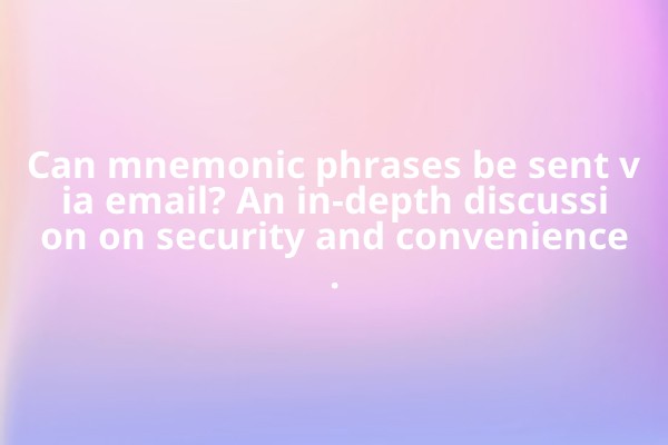 Can mnemonic phrases be sent via email? An in-depth discussion on security and convenience.