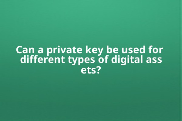 Can a private key be used for different types of digital assets?