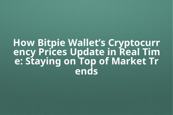 How Bitpie Wallet’s Cryptocurrency Prices Update in Real Time: Staying on Top of Market Trends