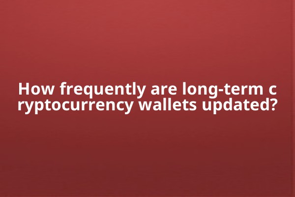How frequently are long-term cryptocurrency wallets updated?