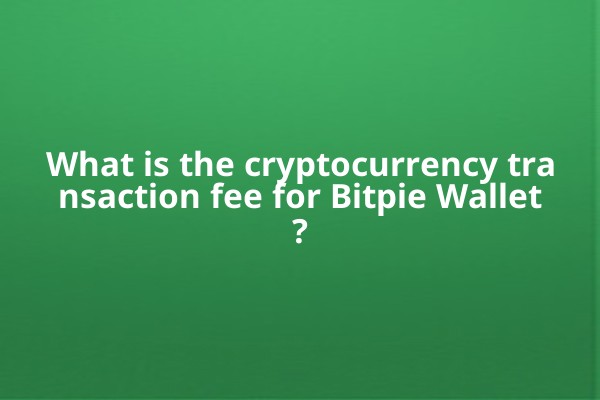 What is the cryptocurrency transaction fee for Bitpie Wallet?