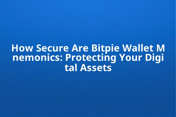 How Secure Are Bitpie Wallet Mnemonics: Protecting Your Digital Assets