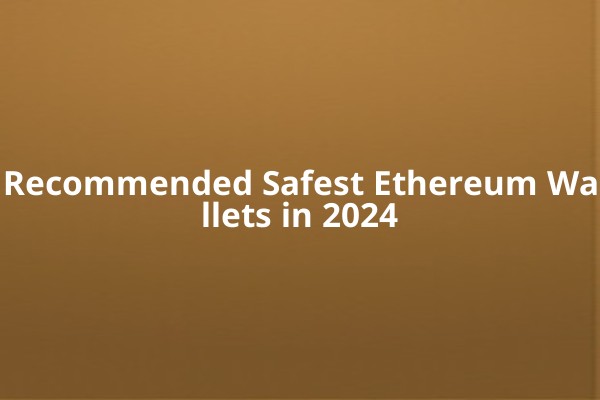 Recommended Safest Ethereum Wallets in 2024